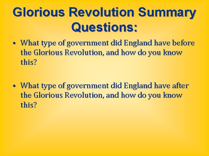 Glorious Revolution Summary Questions: • What type of government did England have before the