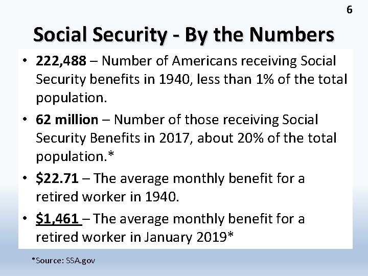 6 Social Security - By the Numbers • 222, 488 – Number of Americans