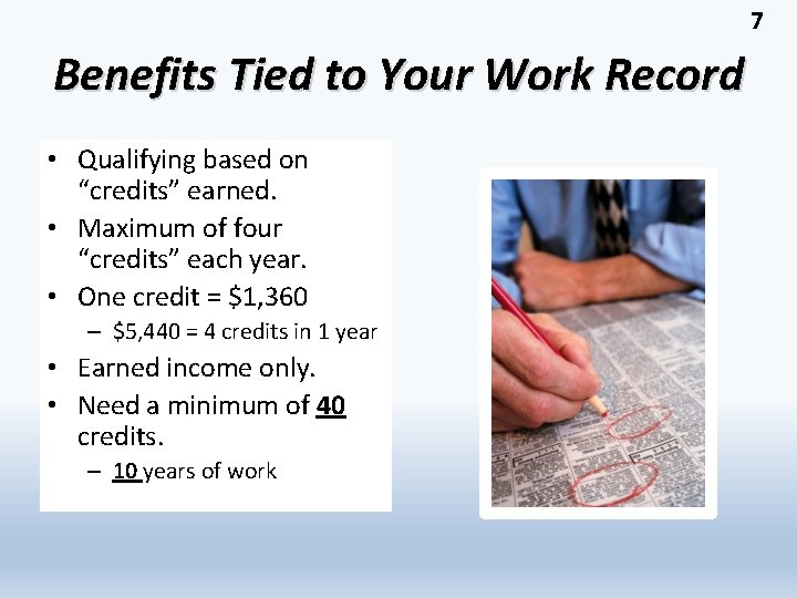 7 Benefits Tied to Your Work Record • Qualifying based on “credits” earned. •