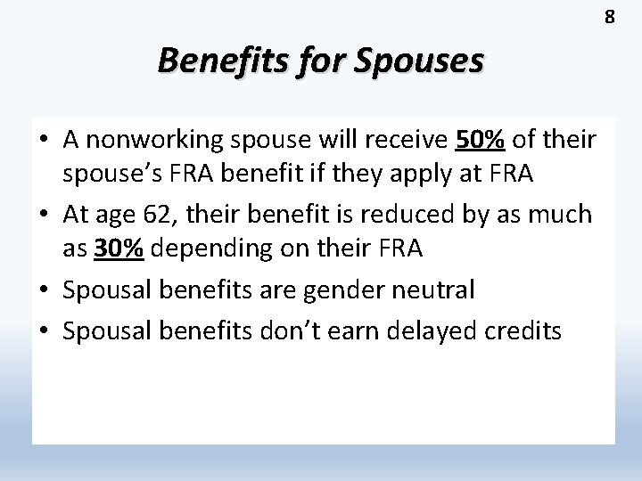 8 Benefits for Spouses • A nonworking spouse will receive 50% of their spouse’s