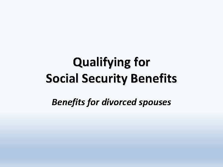 Qualifying for Social Security Benefits for divorced spouses 