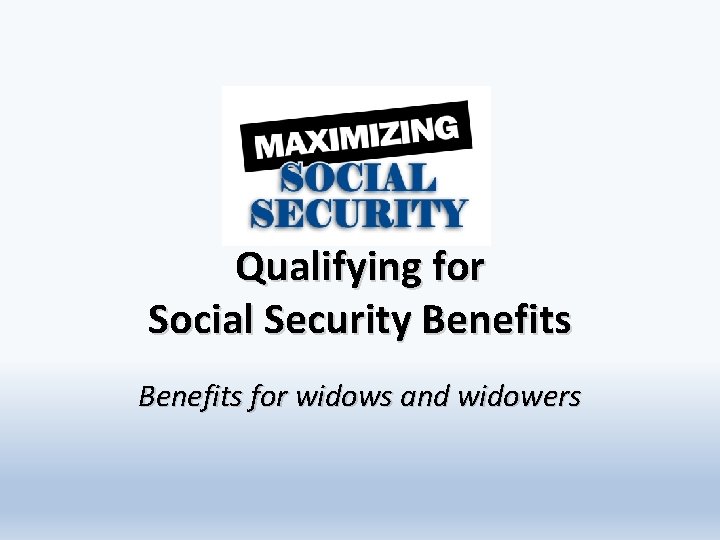 Qualifying for Social Security Benefits for widows and widowers 