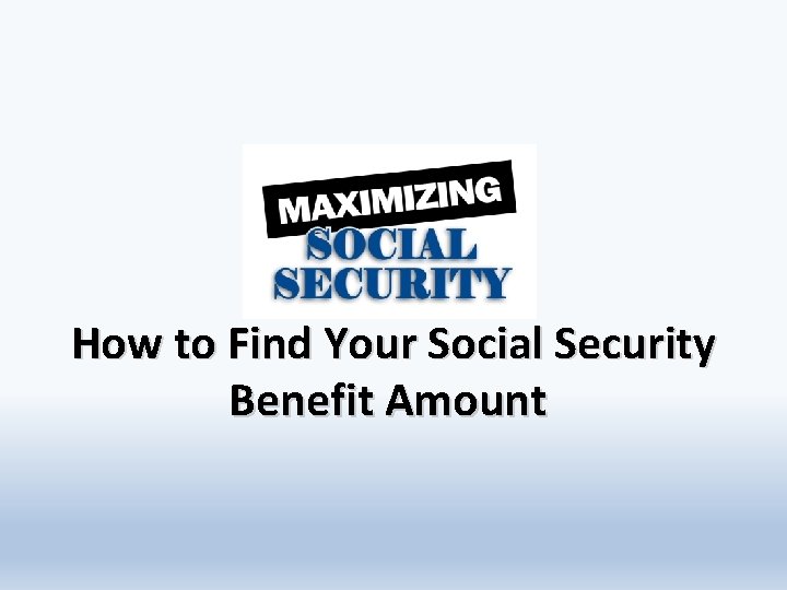 How to Find Your Social Security Benefit Amount 