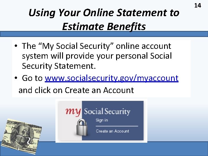 Using Your Online Statement to Estimate Benefits • The “My Social Security” online account