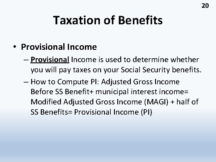 20 Taxation of Benefits • Provisional Income – Provisional Income is used to determine