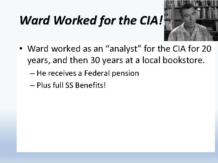 Ward Worked for the CIA! • Ward worked as an “analyst” for the CIA