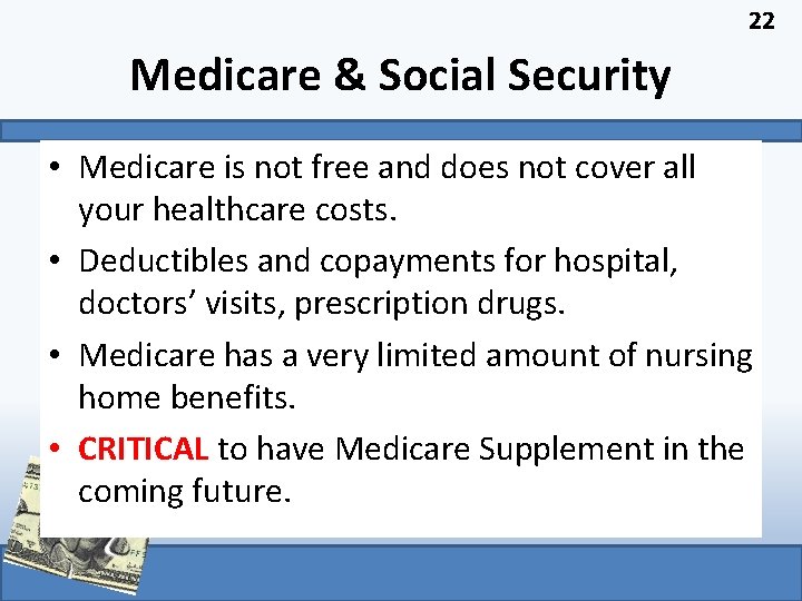 22 Medicare & Social Security • Medicare is not free and does not cover
