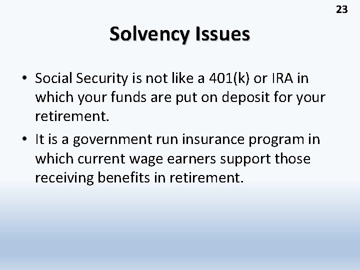 23 Solvency Issues • Social Security is not like a 401(k) or IRA in