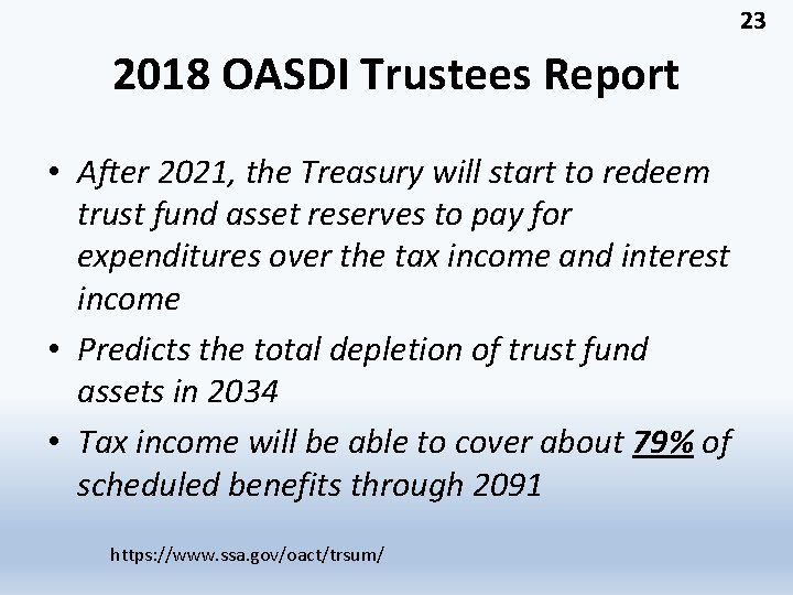 23 2018 OASDI Trustees Report • After 2021, the Treasury will start to redeem
