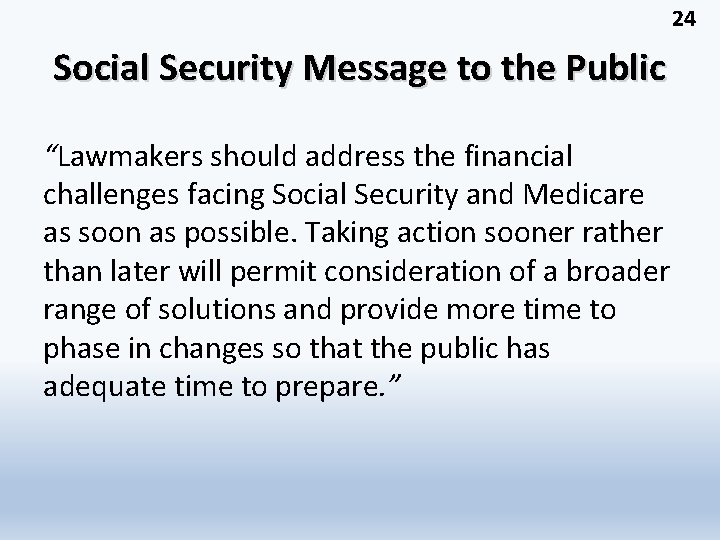 24 Social Security Message to the Public “Lawmakers should address the financial challenges facing