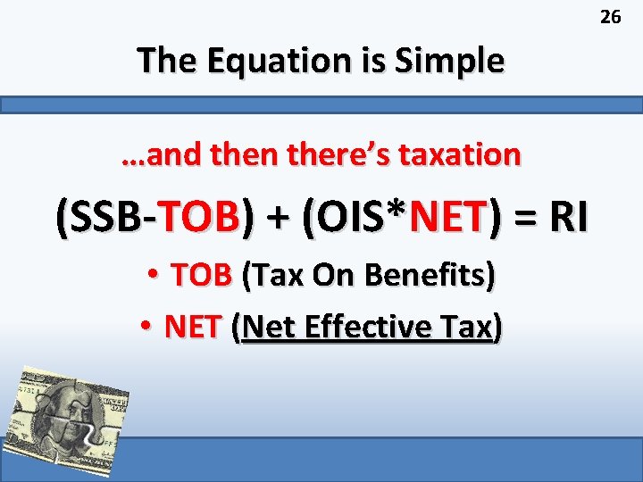 26 The Equation is Simple …and then there’s taxation (SSB-TOB) + (OIS*NET) = RI