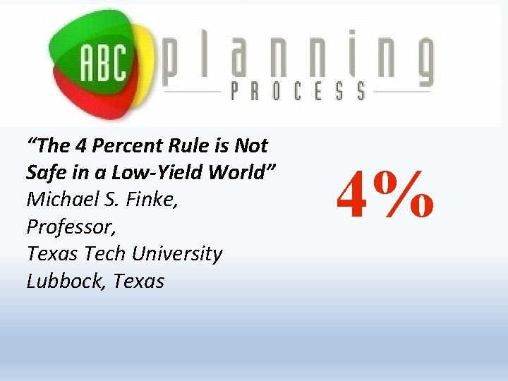 “The 4 Percent Rule is Not Safe in a Low-Yield World” Michael S. Finke,