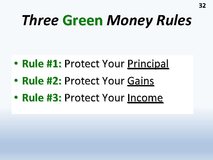 32 Three Green Money Rules • Rule #1: Protect Your Principal • Rule #2:
