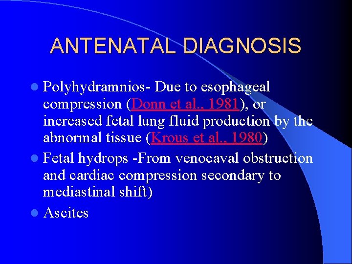 ANTENATAL DIAGNOSIS l Polyhydramnios- Due to esophageal compression (Donn et al. , 1981), or
