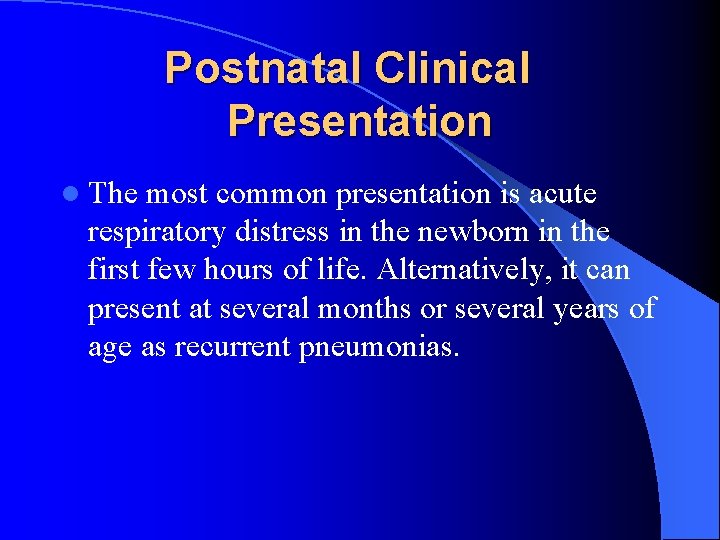 Postnatal Clinical Presentation l The most common presentation is acute respiratory distress in the