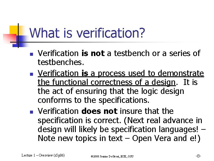 What is verification? n n n Verification is not a testbench or a series