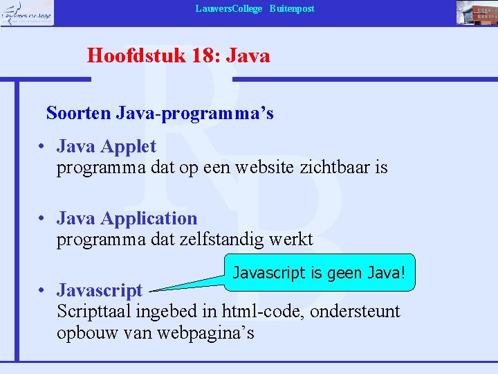 Lauwers. College Buitenpost Hoofdstuk 18: Java Soorten Java-programma’s • Java Applet programma dat op