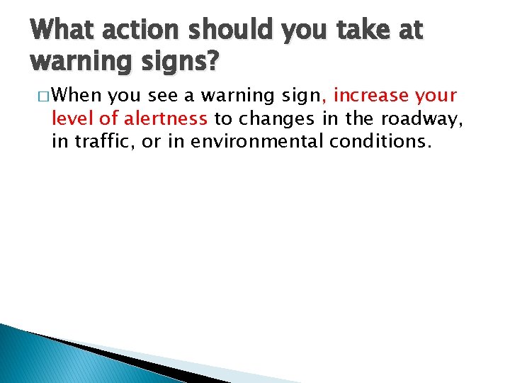 What action should you take at warning signs? � When you see a warning