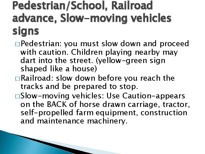 Pedestrian/School, Railroad advance, Slow-moving vehicles signs � Pedestrian: you must slow down and proceed