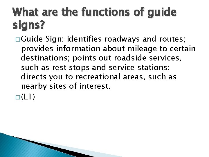 What are the functions of guide signs? � Guide Sign: identifies roadways and routes;