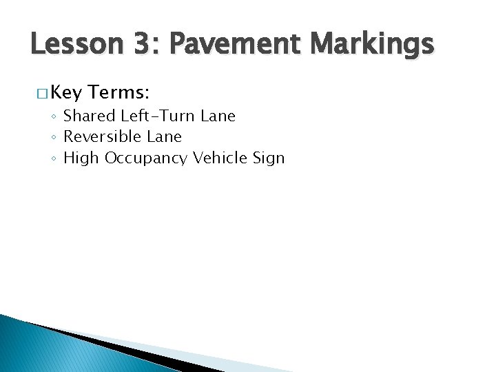 Lesson 3: Pavement Markings � Key Terms: ◦ Shared Left-Turn Lane ◦ Reversible Lane