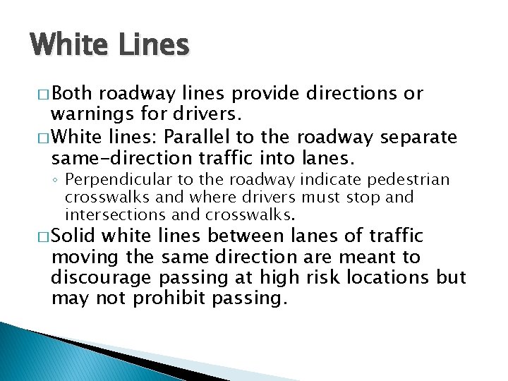 White Lines � Both roadway lines provide directions or warnings for drivers. � White