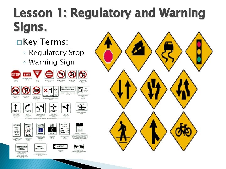 Lesson 1: Regulatory and Warning Signs. � Key Terms: ◦ Regulatory Stop ◦ Warning