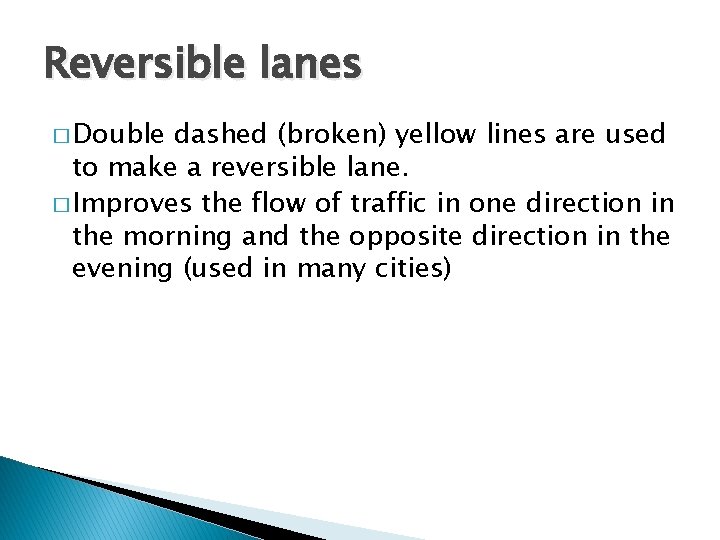 Reversible lanes � Double dashed (broken) yellow lines are used to make a reversible