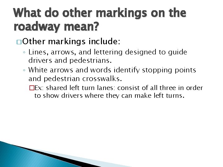 What do other markings on the roadway mean? � Other markings include: ◦ Lines,