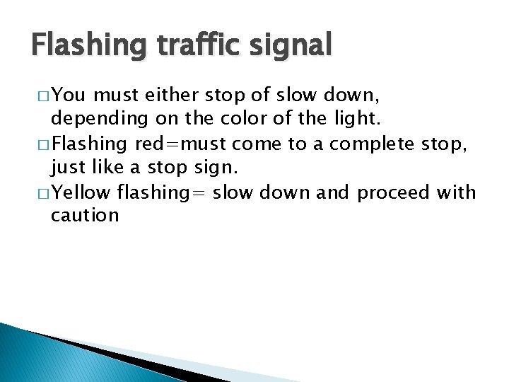 Flashing traffic signal � You must either stop of slow down, depending on the