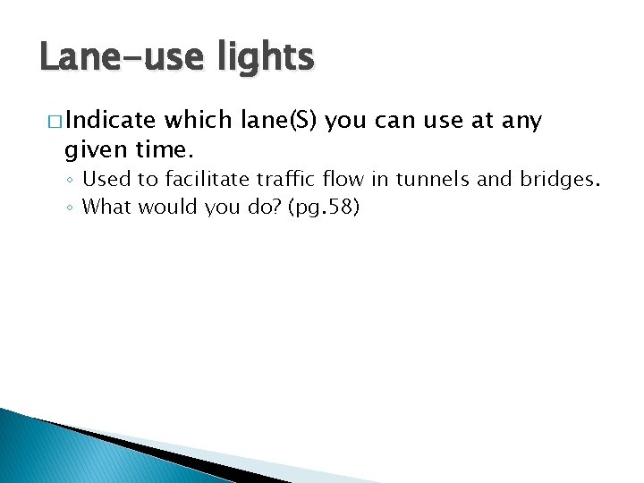 Lane-use lights � Indicate which lane(S) you can use at any given time. ◦