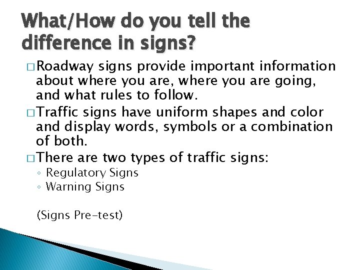 What/How do you tell the difference in signs? � Roadway signs provide important information