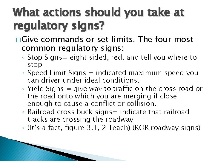 What actions should you take at regulatory signs? � Give commands or set limits.