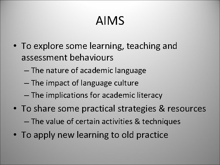 AIMS • To explore some learning, teaching and assessment behaviours – The nature of