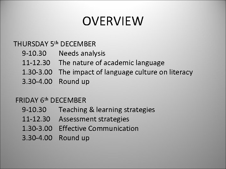 OVERVIEW THURSDAY 5 th DECEMBER 9 -10. 30 Needs analysis 11 -12. 30 The