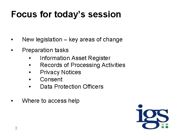 Focus for today’s session • New legislation – key areas of change • Preparation