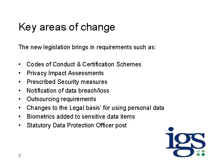 Key areas of change The new legislation brings in requirements such as: • •