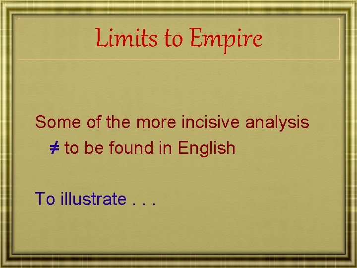 Limits to Empire Some of the more incisive analysis ≠ to be found in