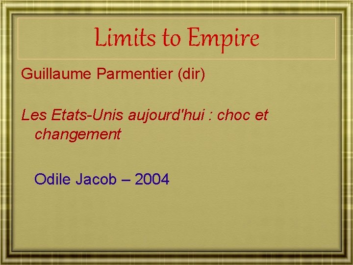 Limits to Empire Guillaume Parmentier (dir) Les Etats-Unis aujourd'hui : choc et changement Odile