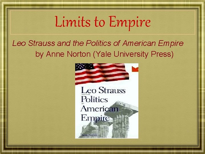 Limits to Empire Leo Strauss and the Politics of American Empire by Anne Norton