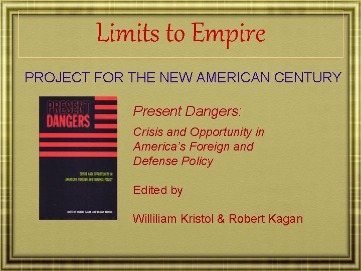 Limits to Empire PROJECT FOR THE NEW AMERICAN CENTURY Present Dangers: Crisis and Opportunity