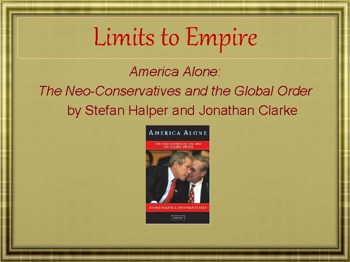 Limits to Empire America Alone: The Neo-Conservatives and the Global Order by Stefan Halper