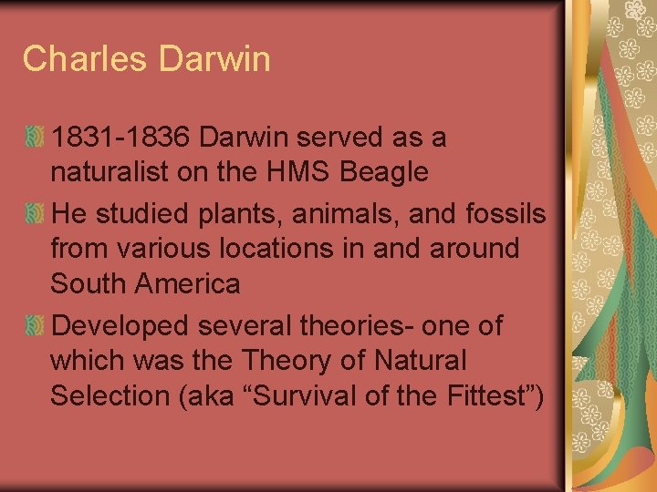 Charles Darwin 1831 -1836 Darwin served as a naturalist on the HMS Beagle He