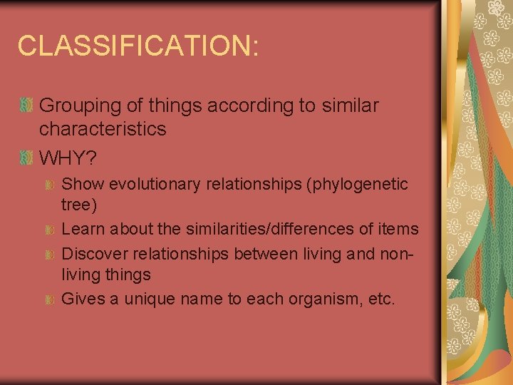 CLASSIFICATION: Grouping of things according to similar characteristics WHY? Show evolutionary relationships (phylogenetic tree)