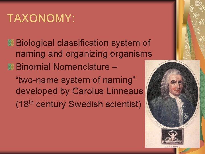 TAXONOMY: Biological classification system of naming and organizing organisms Binomial Nomenclature – “two-name system