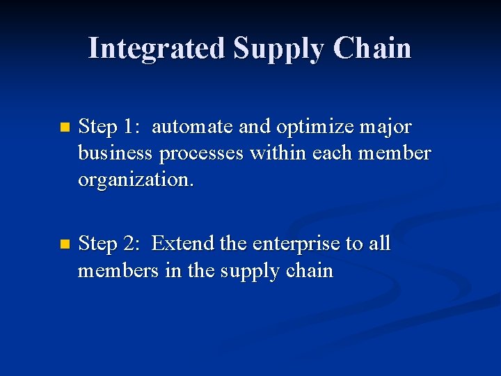 Integrated Supply Chain n Step 1: automate and optimize major business processes within each