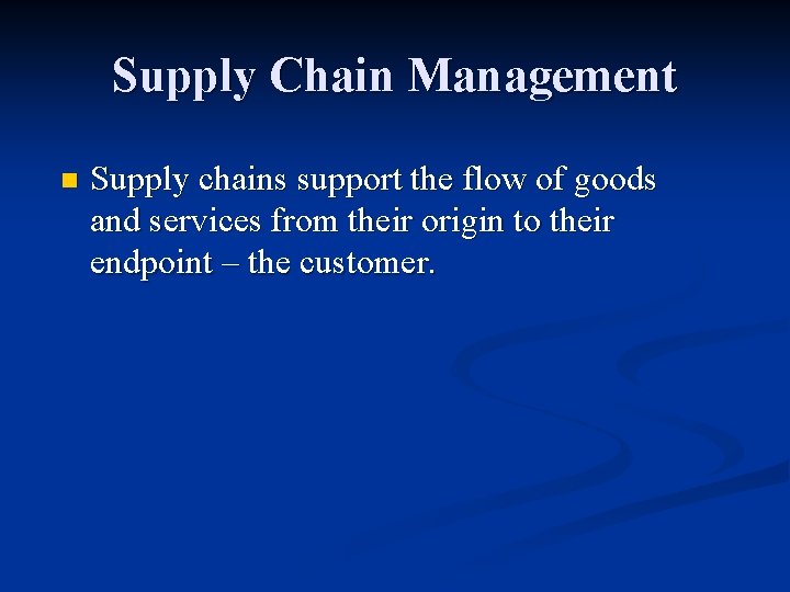 Supply Chain Management n Supply chains support the flow of goods and services from