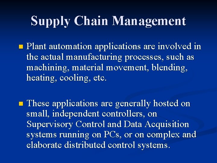 Supply Chain Management n Plant automation applications are involved in the actual manufacturing processes,