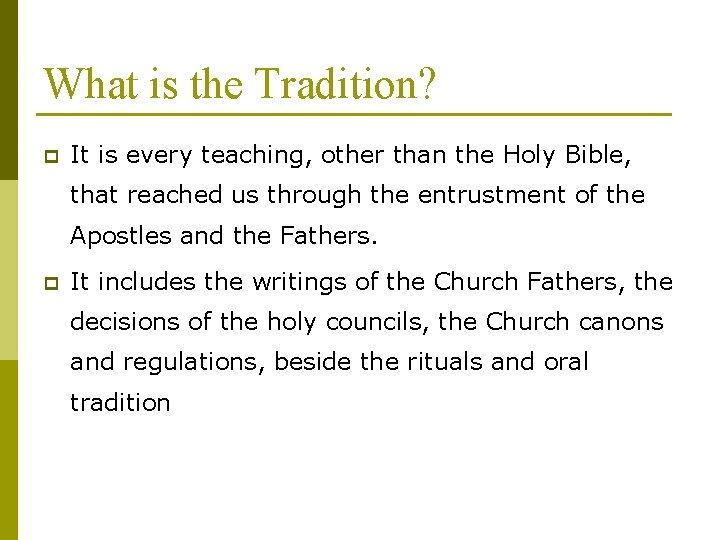 What is the Tradition? p It is every teaching, other than the Holy Bible,