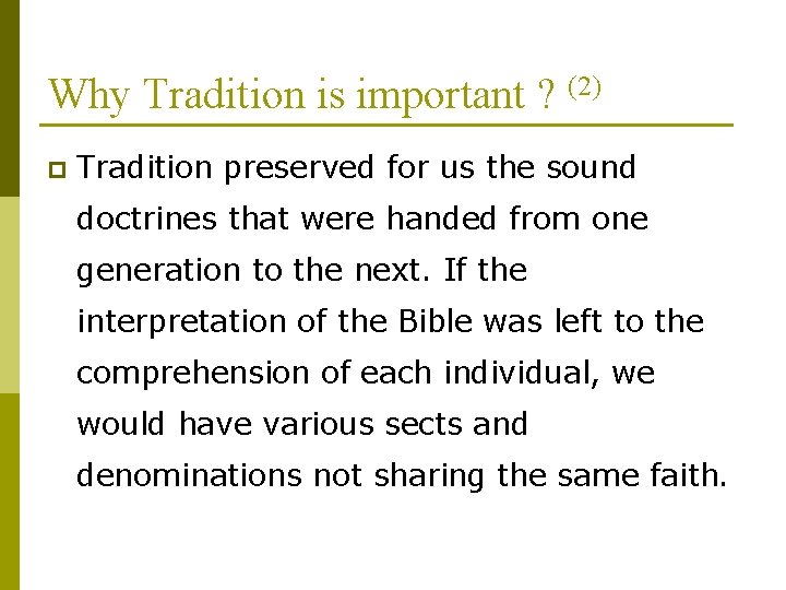Why Tradition is important ? (2) p Tradition preserved for us the sound doctrines
